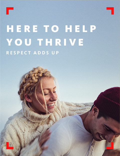 Here to help you thrive. Respect adds up.